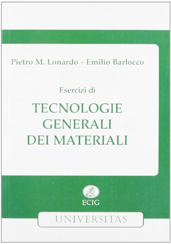 Esercizi di tecnologie generali dei materiali di Pietro M. Lonardo, Emilio Barlocco edito da ECIG