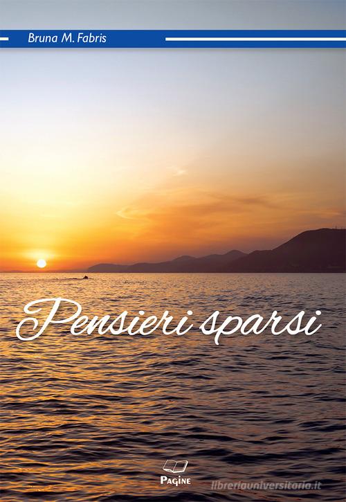 Pensieri sparsi di Bruna Maria Fabris edito da Casa Editrice Pagine