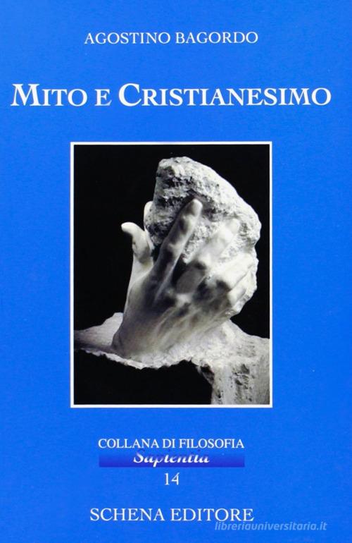 Mito e cristianesimo di Agostino Bagordo edito da Schena Editore