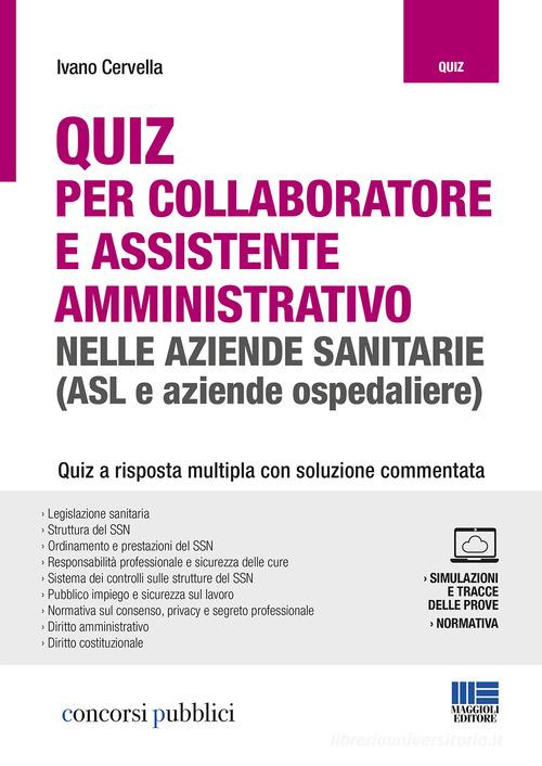 Quiz per collaboratore e assistente amministrativo nelle aziende sanitarie (ASL e aziende ospedaliere). Con Contenuto digitale per accesso on line di Ivano Cervella edito da Maggioli Editore