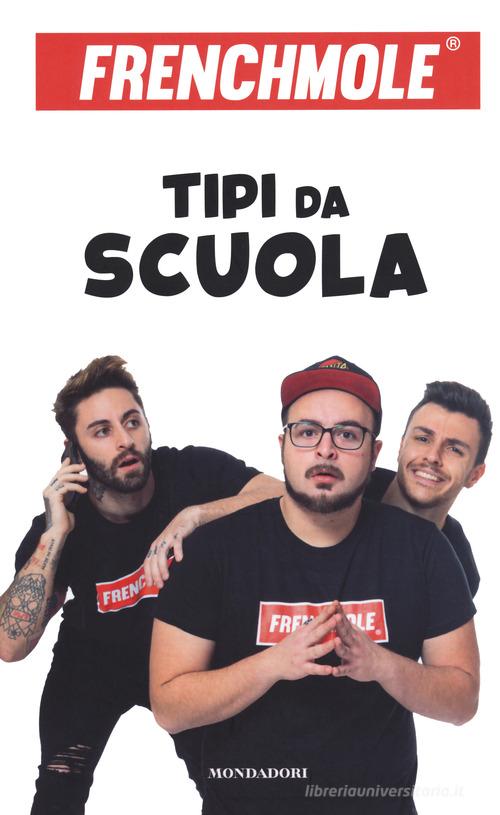 Tipi da scuola. Ediz. illustrata di Frenchmole edito da Mondadori Electa