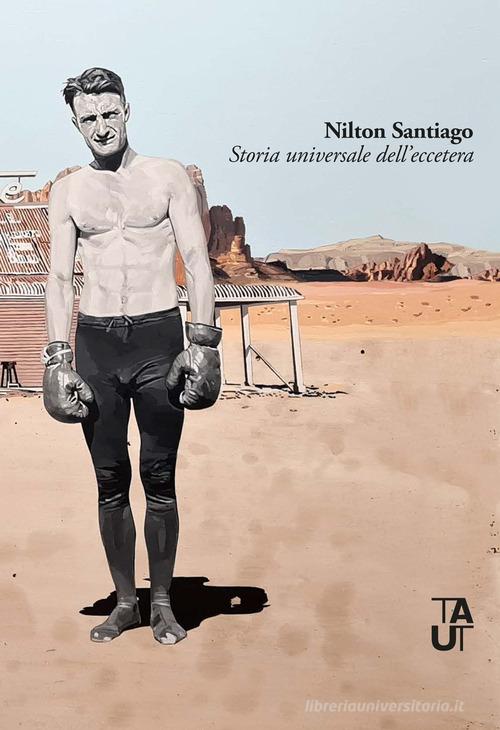 Storia universale dell'eccettera. Ediz. multilingue di Nilton Santiago edito da Taut