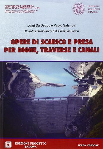 Opere di scarico e presa per dighe, traversie e canali di Luigi Da Deppo, Paolo Salandin edito da Progetto Libreria