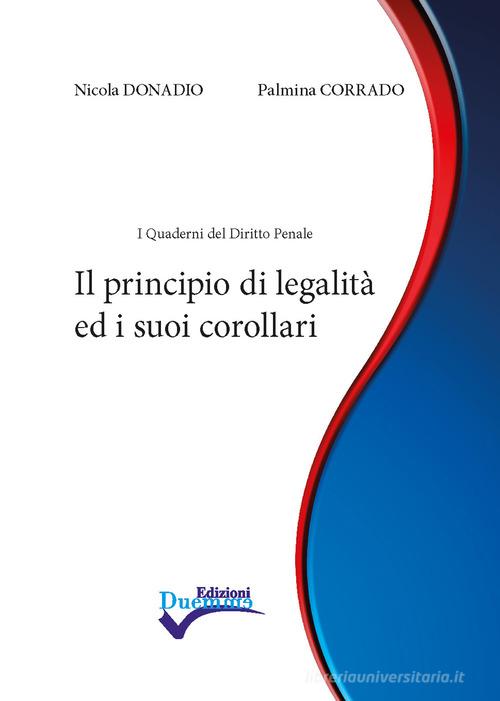 Il principio di legalità ed i suoi corollari. Nuova ediz. di Nicola Donadio, Palmina Corrado edito da Edizioni Duemme