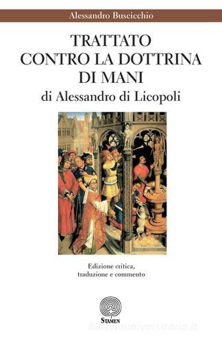 «Trattato contro la dottrina di Mani» di Alessandro di Licopoli di Alessandro Buscicchio edito da Stamen