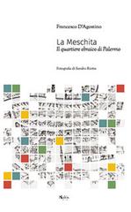 La Meschita. Il quartiere ebraico di Palermo di Francesco D'Agostino edito da Edizioni d'arte Kalós