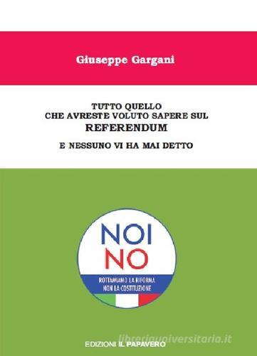 Tutto quello che avreste voluto sapere sul referendum e nessuno vi ha mai detto di Giuseppe Gargani edito da Edizioni Il Papavero