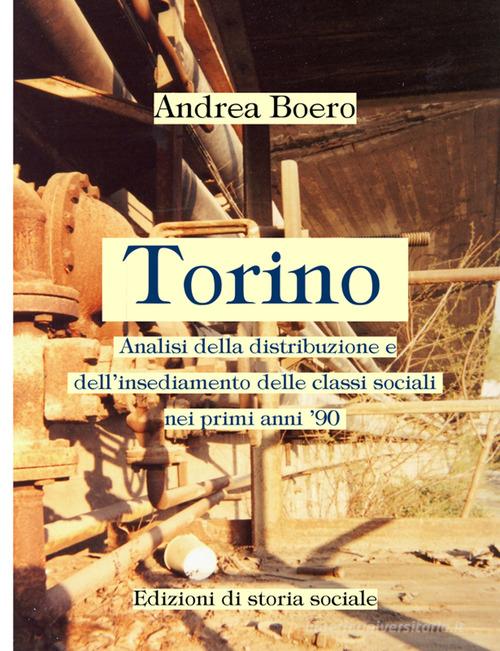 Torino. Analisi della distribuzione e dell'insediamento delle classi sociali nei primi anni '90 di Andrea Boero edito da StreetLib