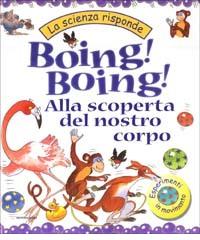 Boing! Boing! Alla scoperta del nostro corpo di Janice Lobb edito da Mondadori