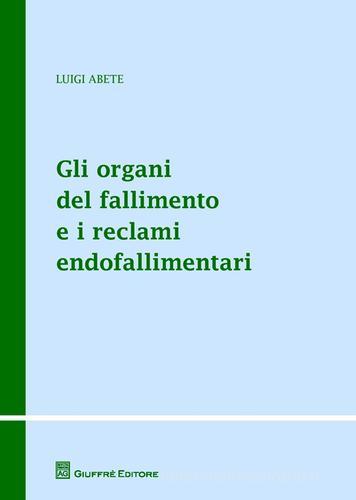 Gli organi del fallimento e i reclami endofallimentari di Luigi Abete edito da Giuffrè