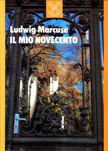 Il mio Novecento. Per una autobiografia di Ludwig Marcuse edito da Il Mulino