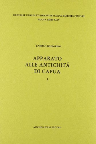 Apparato alle antichità di Capua (rist. anast. 1771) di Camillo Pellegrino edito da Forni
