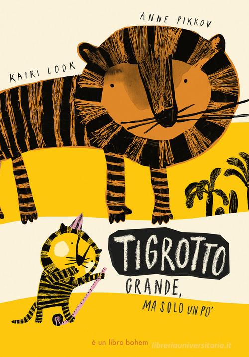 Tigrotto. Ediz. a colori di Kairi Look edito da Bohem Press Italia