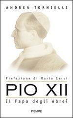 Pio XII. Il papa degli ebrei di Andrea Tornielli edito da Piemme