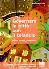 Governare la città con il bilancio. Realtà, modelli, prospettive di Mario Collevecchio edito da Maggioli Editore