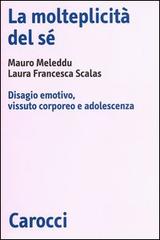 La molteplicità del sé. Disagio emotivo, vissuto corporeo e adolescenza di Mauro Meleddu, Laura F. Scalas edito da Carocci