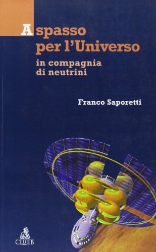 A spasso per l'universo. In compagnia dei neutrini di Franco Saporetti edito da CLUEB