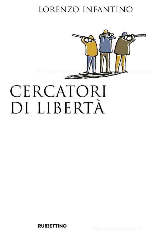 Cercatori di libertà di Lorenzo Infantino edito da Rubbettino