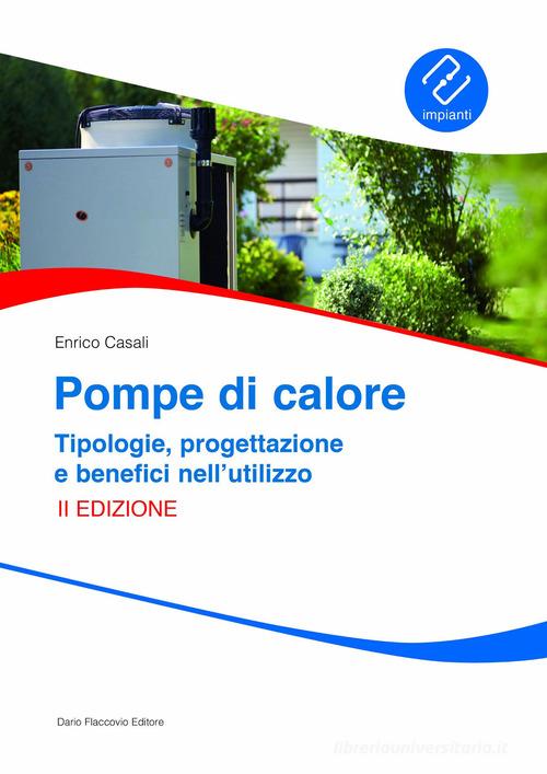 Pompe di calore. Tipologie, progettazione e benefici nell'utilizzo di Enrico Casali edito da Flaccovio Dario