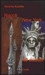 Napoli-New York 40 minuti di Gerardo Ausiello edito da Guida