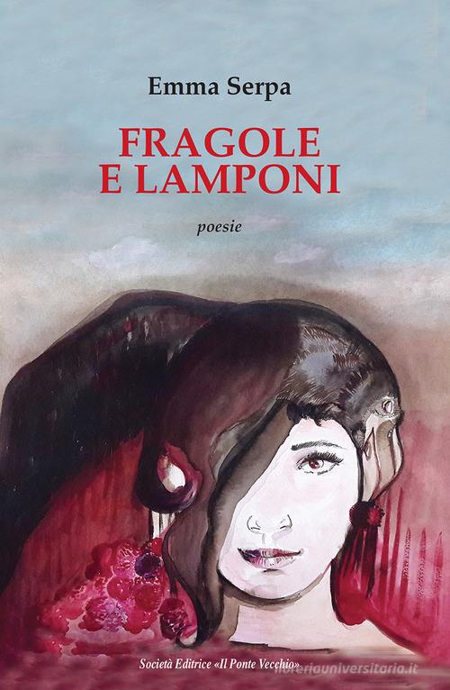 Fragole e lamponi di Emma Serpa edito da Il Ponte Vecchio
