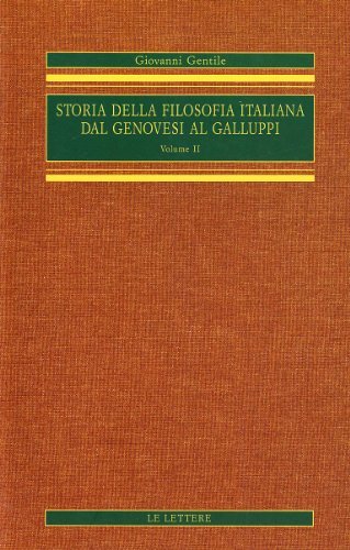 Storia della filosofia italiana dal Genovesi al Galluppi vol.2 di Giovanni Gentile edito da Le Lettere