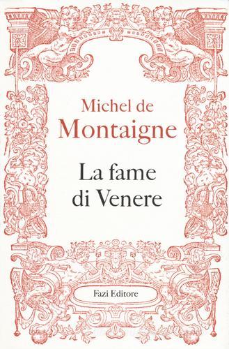 La fame di Venere di Michel de Montaigne edito da Fazi