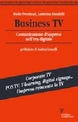 Business Tv. Comunicazione d'impresa nell'era digitale di Andreina Mandelli, Paolo Prestinari edito da Guerini e Associati