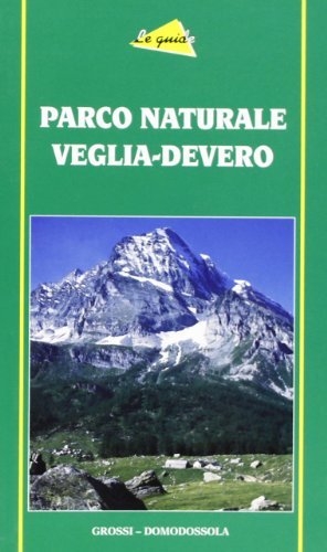 Parco naturale Veglia-Devero di Paolo Crosa Lenz edito da Grossi