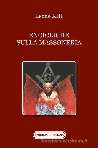 Encicliche sulla massoneria di Leone XIII edito da Amicizia Cristiana