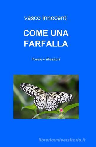 Come una farfalla di Vasco Innocenti edito da ilmiolibro self publishing