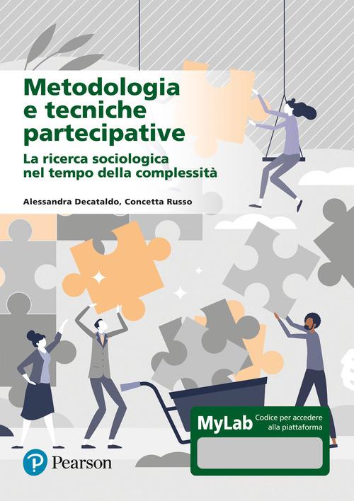 Metodologia e tecniche partecipative. La ricerca sociologica nel tempo della complessità. Ediz. Mylab. Con aggiornamento online di Alessandra De Cataldo, Concetta Russo edito da Pearson