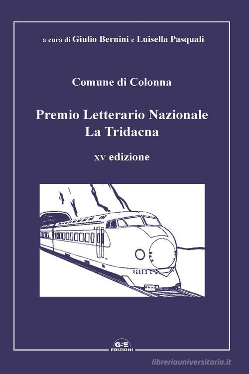 Premio Letterario Nazionale La Tridacna. Comune di Colonna. 15ª edizione edito da GSE