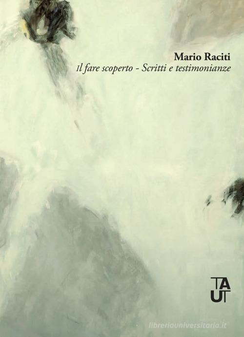 Il fare scoperto. Scritti e testimonianze di Mario Raciti edito da Taut