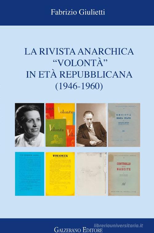 La rivista anarchica «Volontà» in età repubblicana (1946-1960) di Fabrizio Giulietti edito da Galzerano