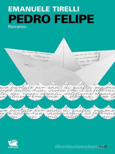 Pedro Felipe di Emanuele Tirelli edito da Caracò