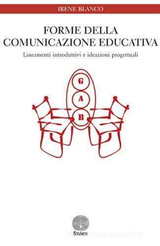 Forme della comunicazione educativa. Lineamenti introduttivi e ideazioni progettuali di Irene Blanco edito da Stamen