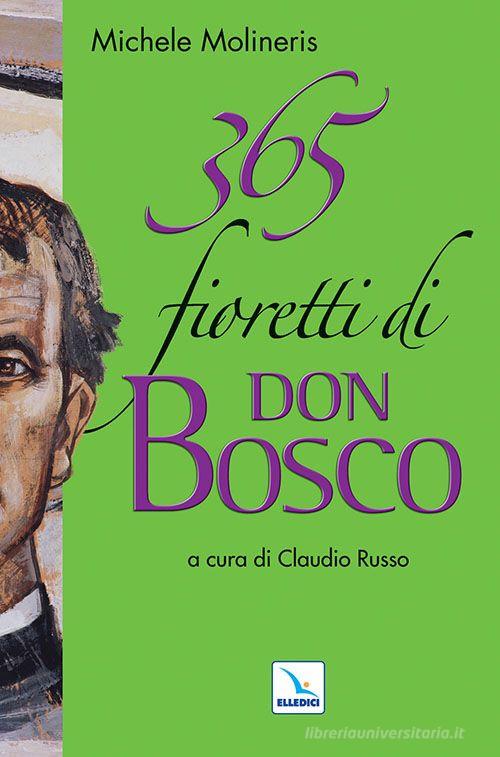 365 fioretti di Don Bosco di Michele Molineris edito da Editrice Elledici