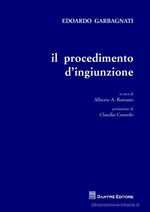 Il procedimento d'ingiunzione di Edoardo Garbagnati, Alberto Romano edito da Giuffrè