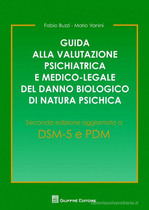 Guida alla valutazione psichiatrica e medico-legale del danno biologico di natura psichica di Fabio Buzzi, Mario Vanini edito da Giuffrè