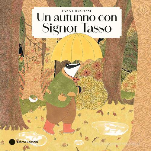 Un autunno con Signor Tasso. Ediz. a colori di Fanny Ducassé edito da Emme Edizioni