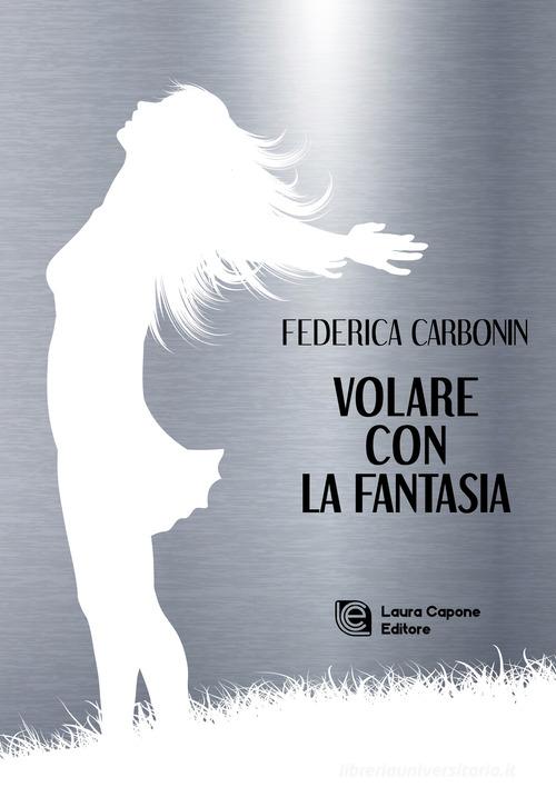 Volare con la fantasia di Federica Carbonin edito da Laura Capone Editore