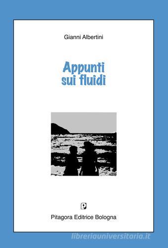 Appunti sui fluidi di Gianni Albertini edito da Pitagora