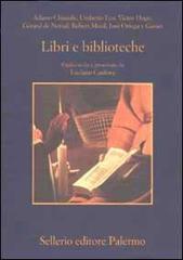 Libri e biblioteche. Pagine scelte e presentate da Luciano Canfora edito da Sellerio Editore Palermo
