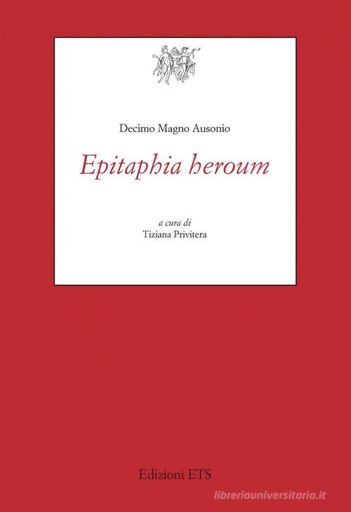 Epitaphia heroum di Decimo Magno Ausonio edito da Edizioni ETS