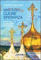 Mistero cuore speranza. Elementi della spiritualità ortodossa di Vladimir Zelinskij edito da Ancora