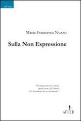 Sulla non espressione di M. Francesca Nuzzo edito da Gruppo Albatros Il Filo