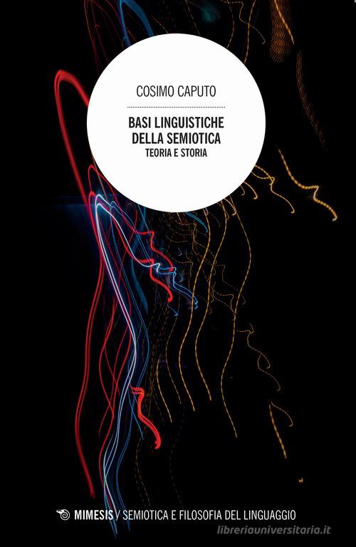 Basi linguistiche della semiotica. Teoria e storia di Cosimo Caputo edito da Mimesis