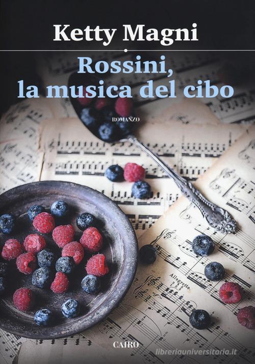 Rossini, la musica del cibo di Ketty Magni edito da Cairo