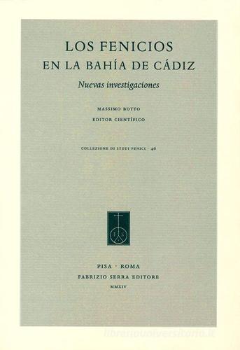 Los Fenicios en la Bahía de Cádiz. Nuovas investigaciones. Ediz. italiana e spagnola edito da Fabrizio Serra Editore